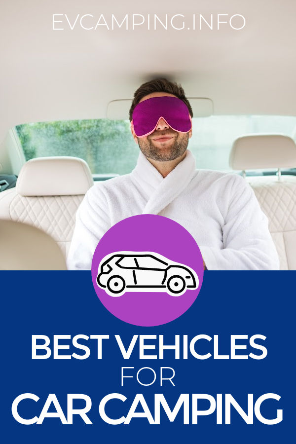 Best Vehicles for Car Camping - cars, sedans, hatchbacks, SUVs, mini vans pros and cons for sleeping inside | EV Camping + Travel