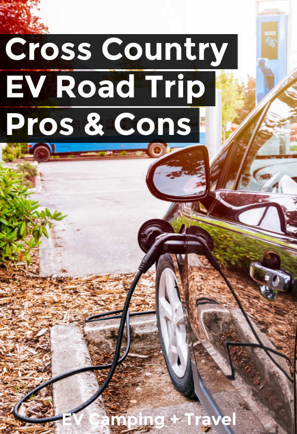 Cross Country EV Road Trip Pros & Cons - we explore the benefits and down sides of driving across the US with a Tesla or other electric vehicle | EV Camping + Travel